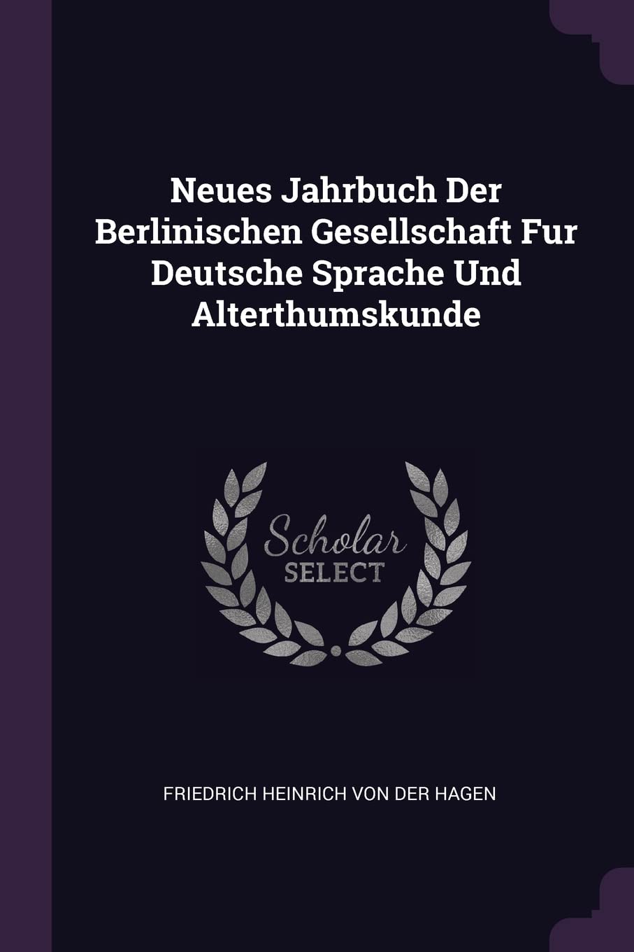 Neues Jahrbuch Der Berlinischen Gesellschaft Fur Deutsche Sprache Und Alterthumskunde Politics & History