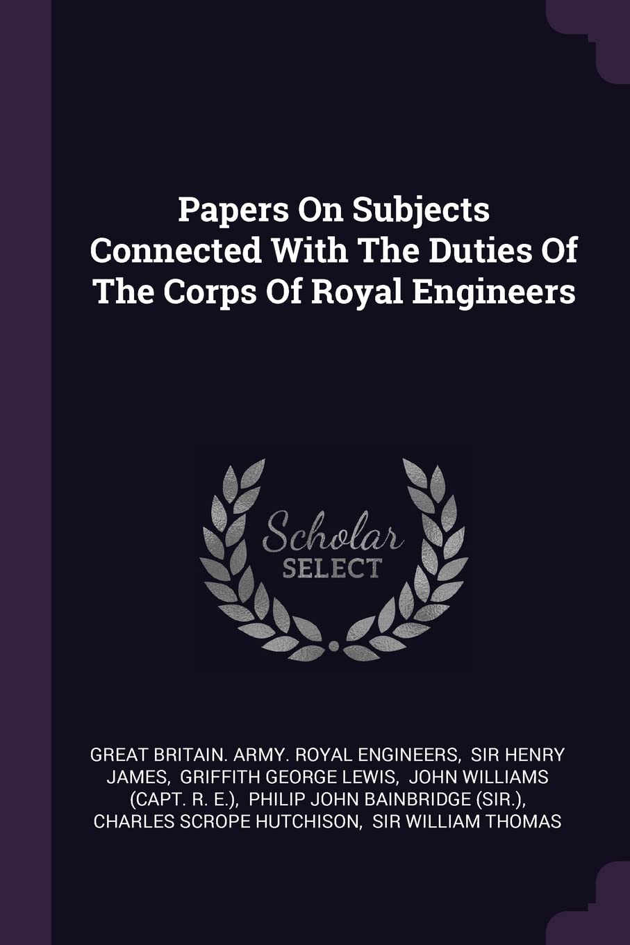 Papers On Subjects Connected With The Duties Of The Corps Of Royal Engineers Politics & History