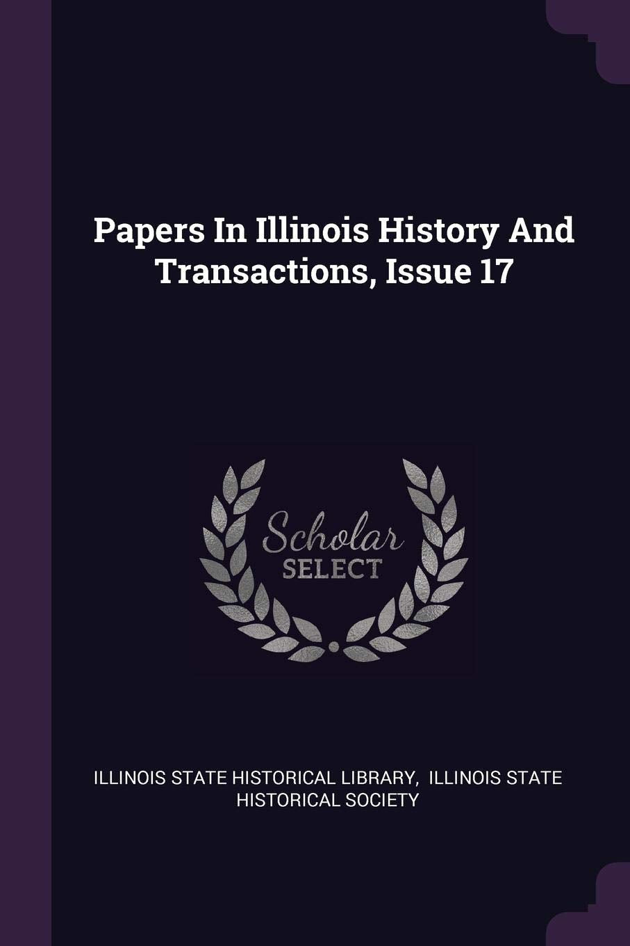 Papers In Illinois History And Transactions, Issue 17 Politics & History