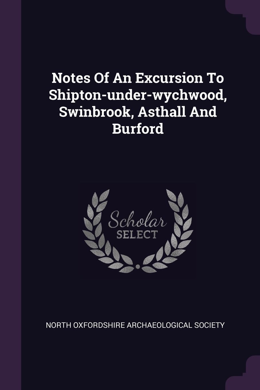 Notes Of An Excursion To Shipton-under-wychwood, Swinbrook, Asthall And Burford Politics & History