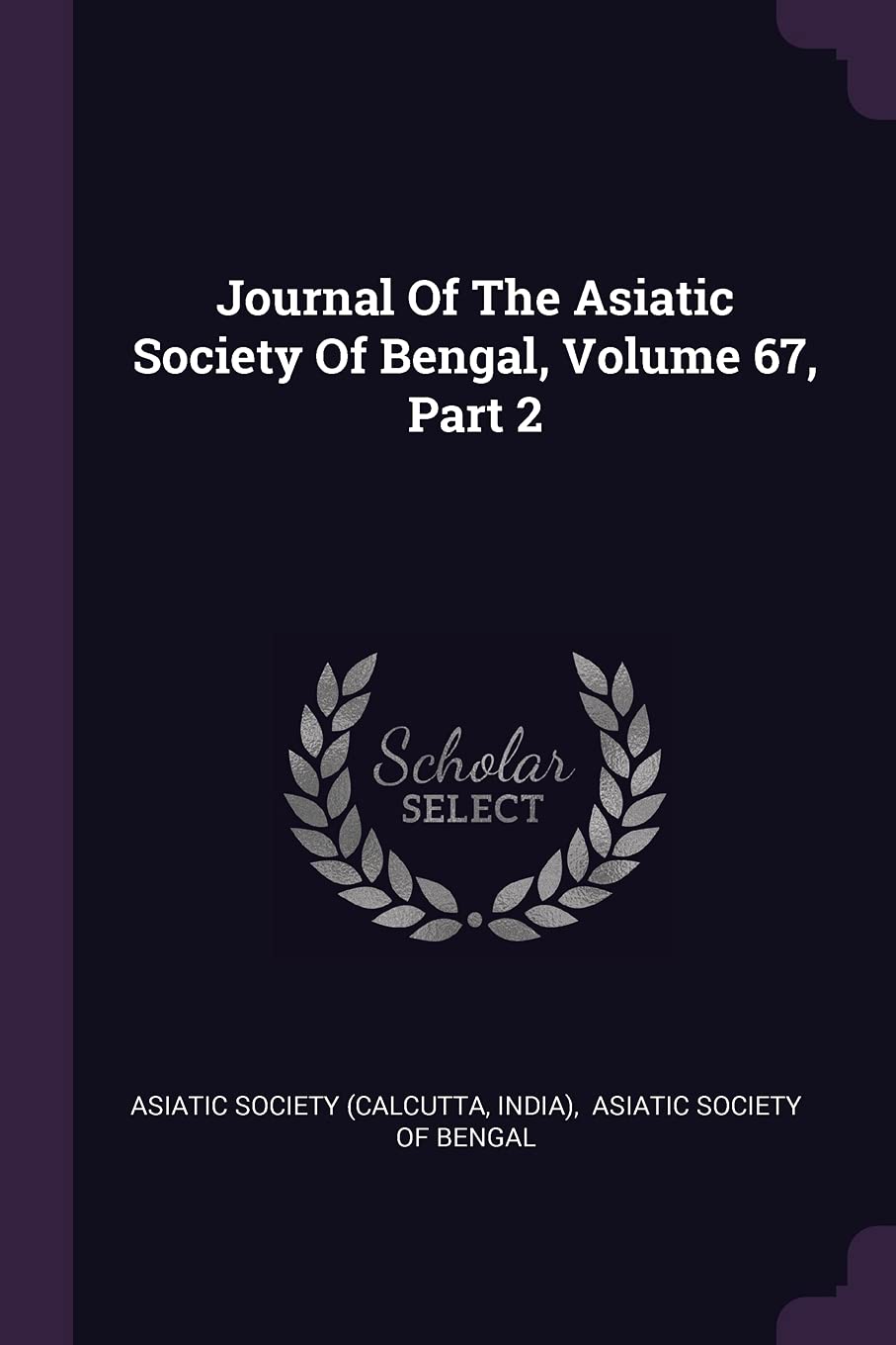 Journal Of The Asiatic Society Of Bengal, Volume 67, Part 2 Politics & History