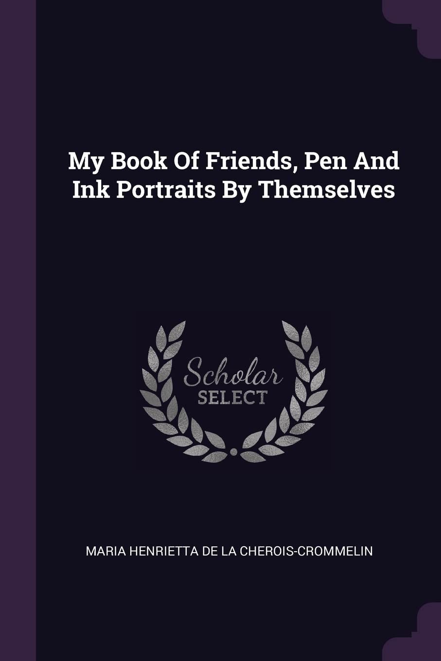 My Book Of Friends, Pen And Ink Portraits By Themselves Politics & History