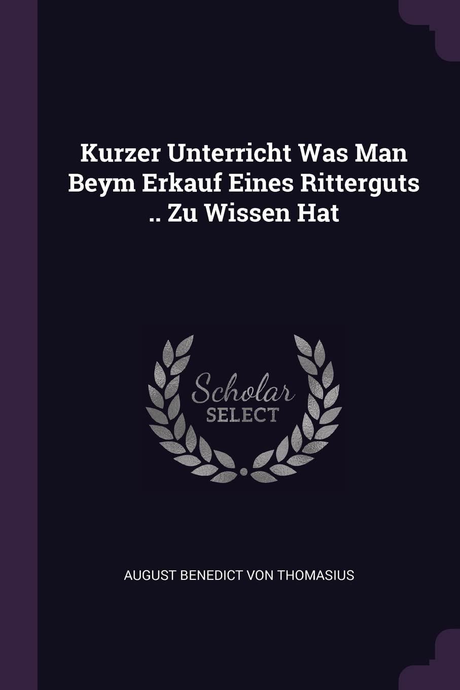 Kurzer Unterricht Was Man Beym Erkauf Eines Ritterguts .. Zu Wissen Hat Politics & History