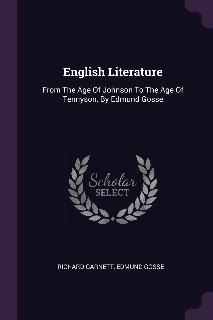English Literature: From The Age Of Johnson To The Age Of Tennyson, By Edmund Gosse Politics & History