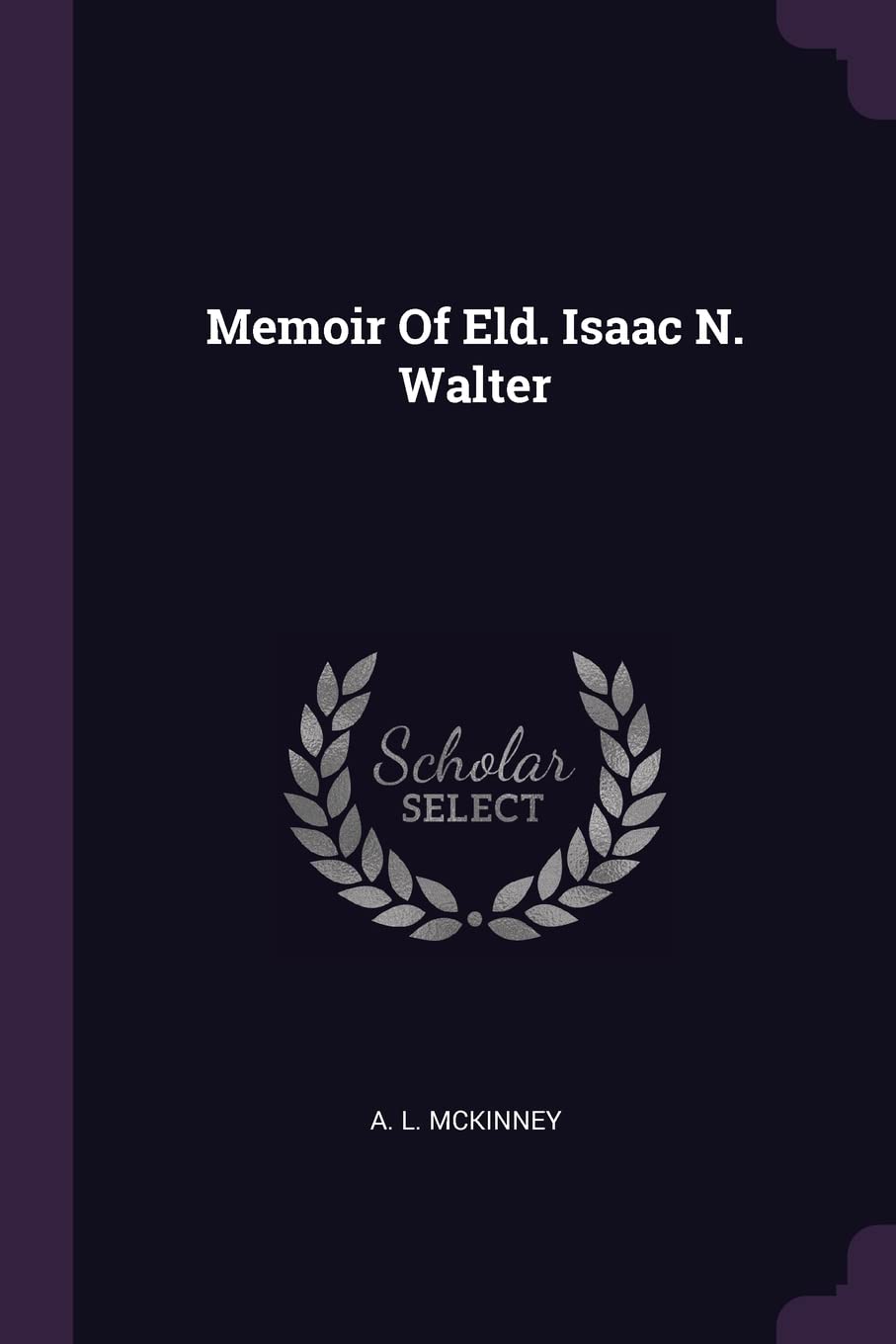 Memoir Of Eld. Isaac N. Walter Politics & History