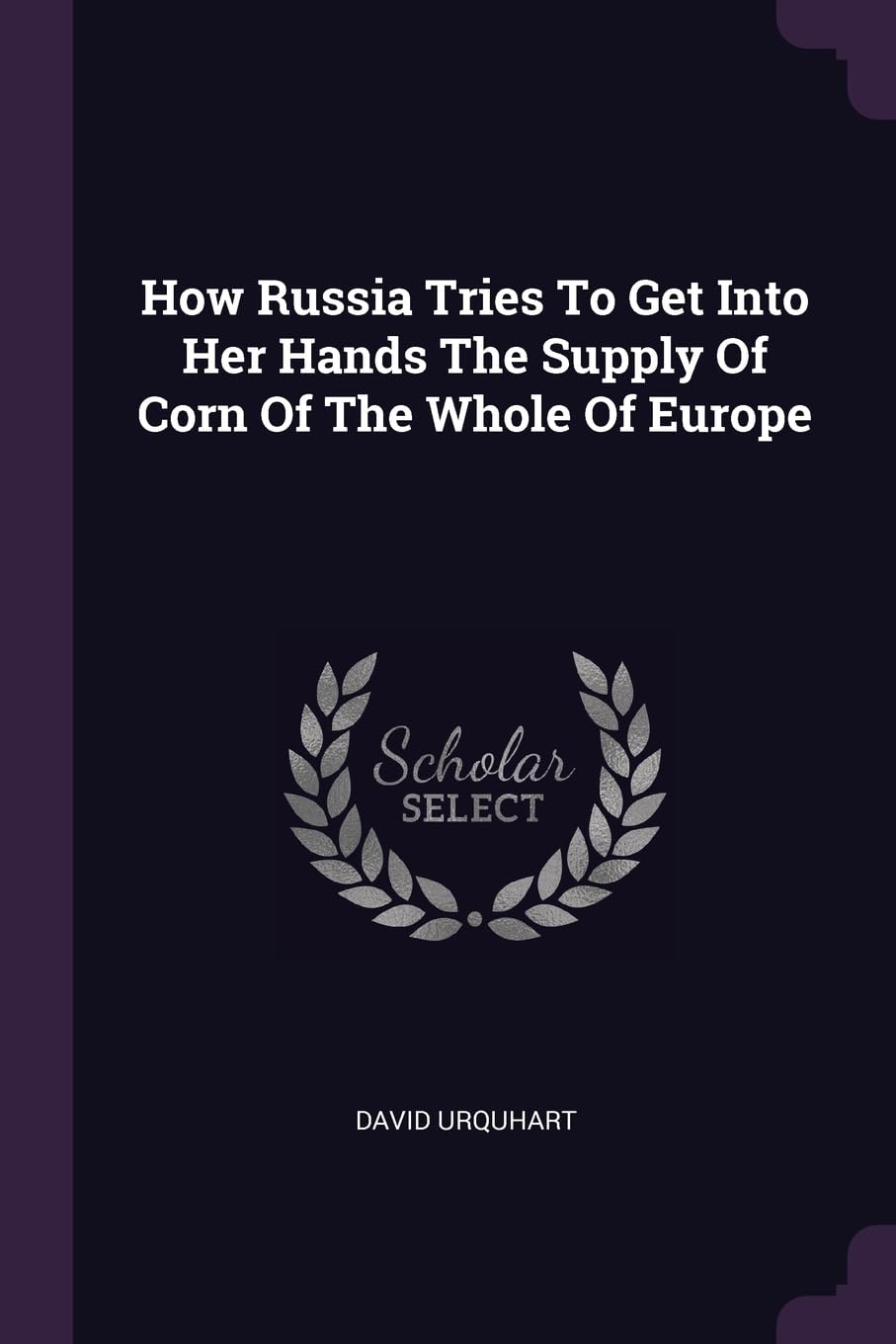 How Russia Tries To Get Into Her Hands The Supply Of Corn Of The Whole Of Europe Politics & History