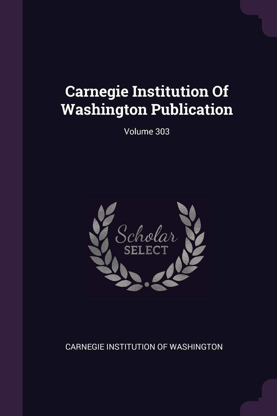 Carnegie Institution of Washington Publication; Volume 303 Politics & History