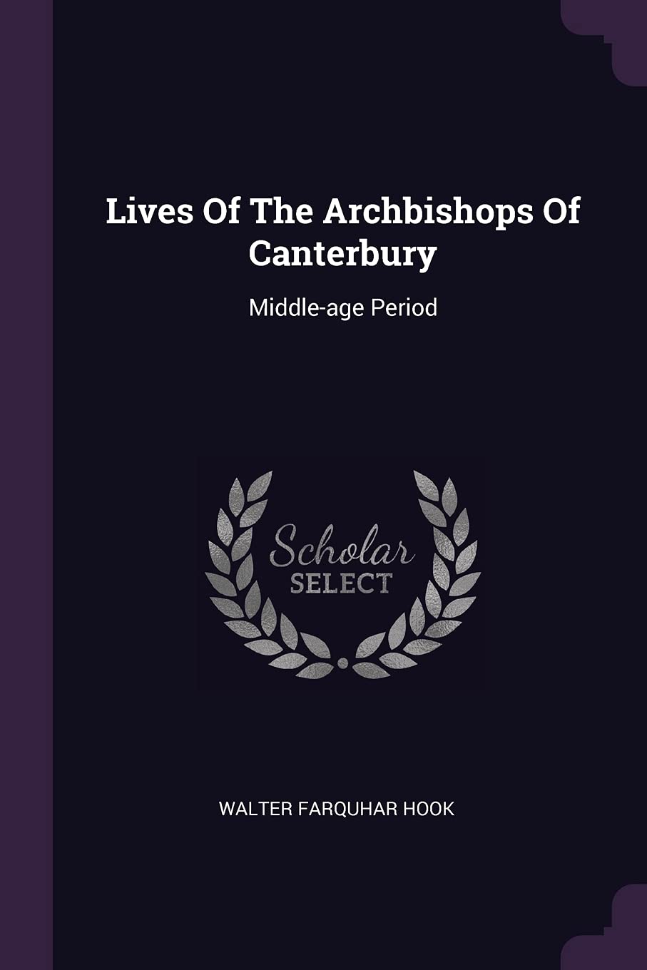 Lives Of The Archbishops Of Canterbury: Middle-age Period Memories