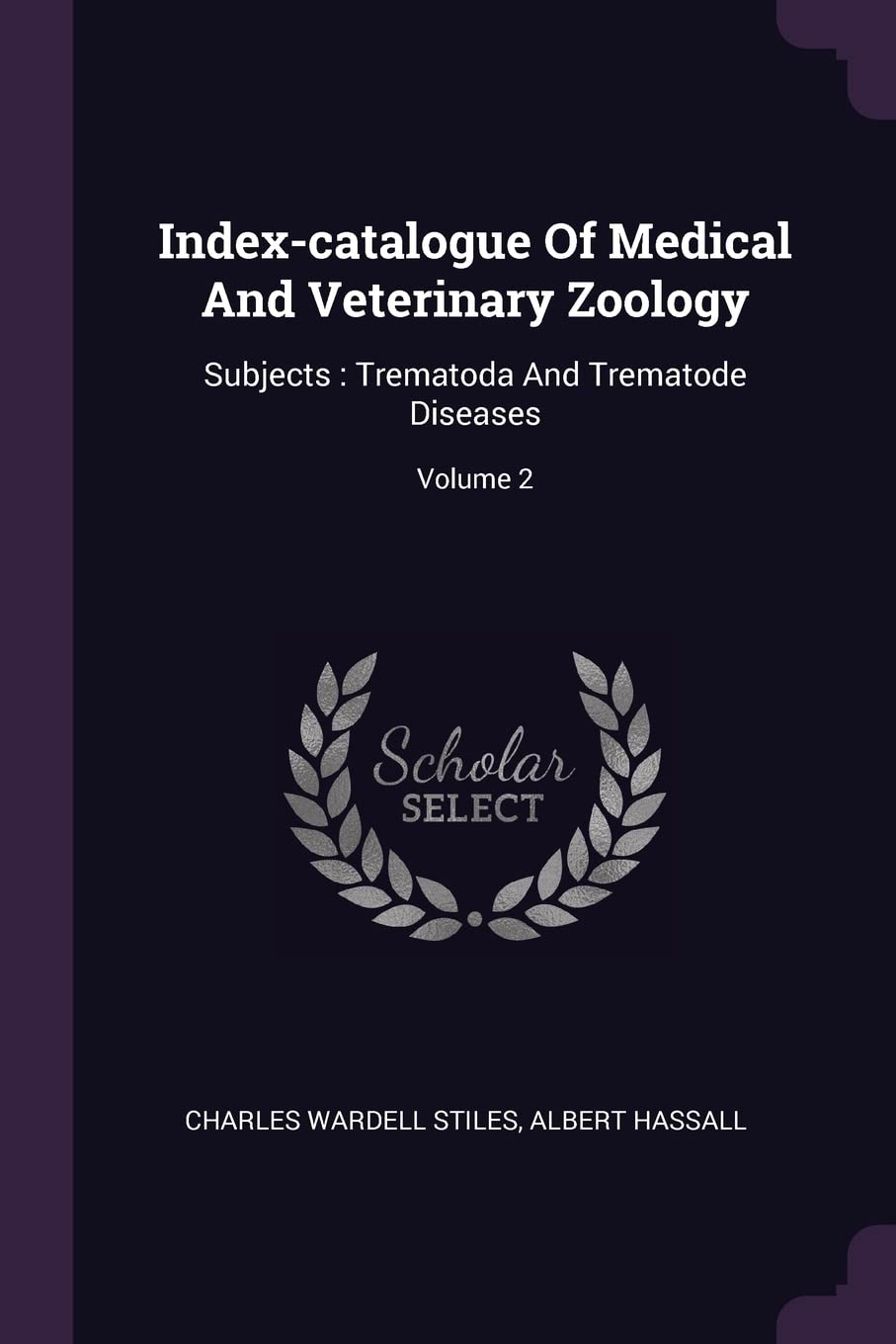 Index-catalogue Of Medical And Veterinary Zoology: Subjects: Trematoda And Trematode Diseases; Volume 2 Politics & History
