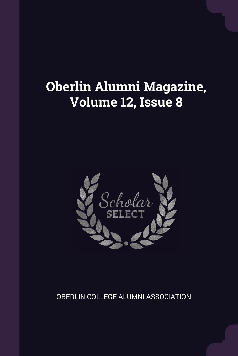 Oberlin Alumni Magazine, Volume 12, Issue 8 Politics & History