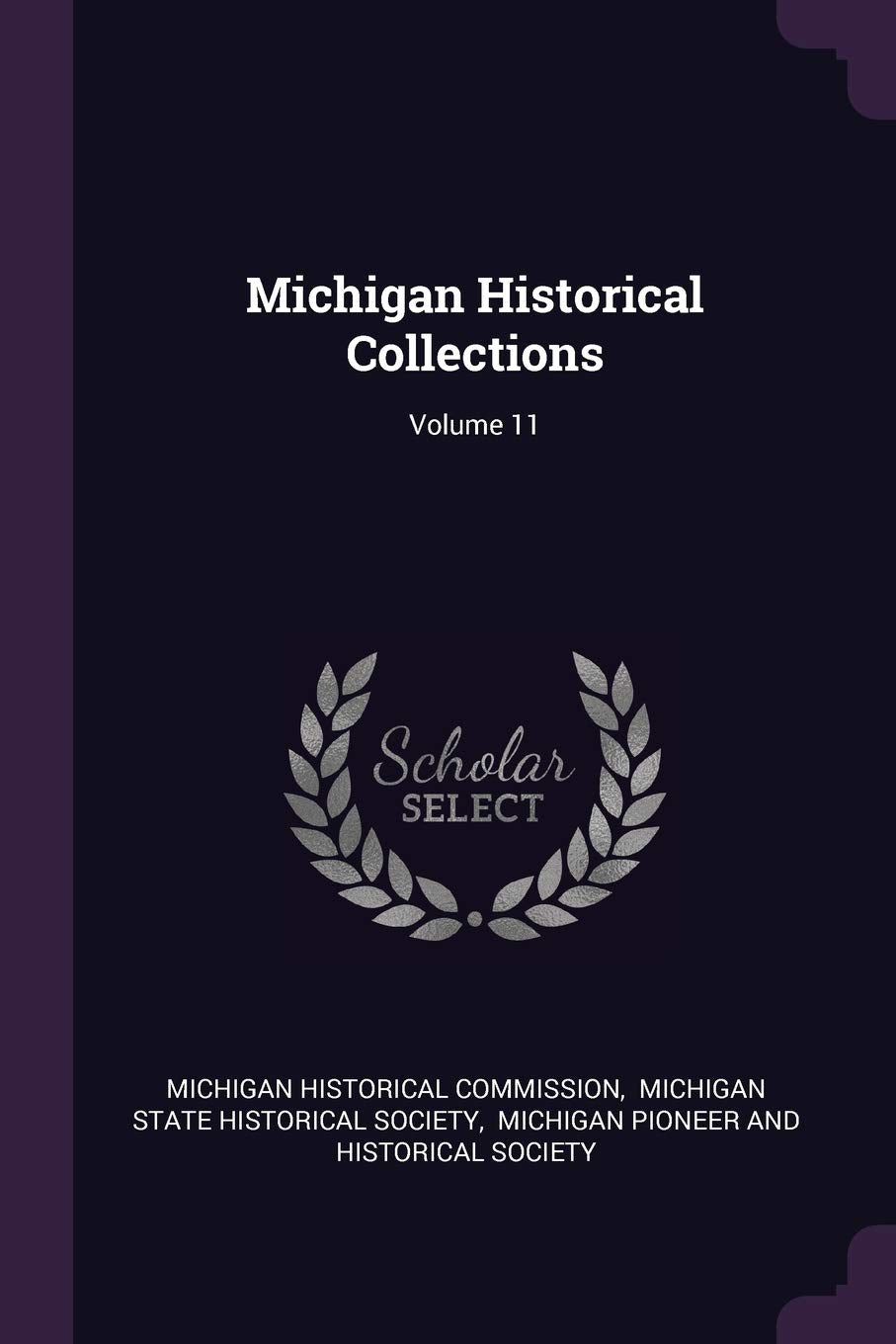 Michigan Historical Collections; Volume 11 Politics & History