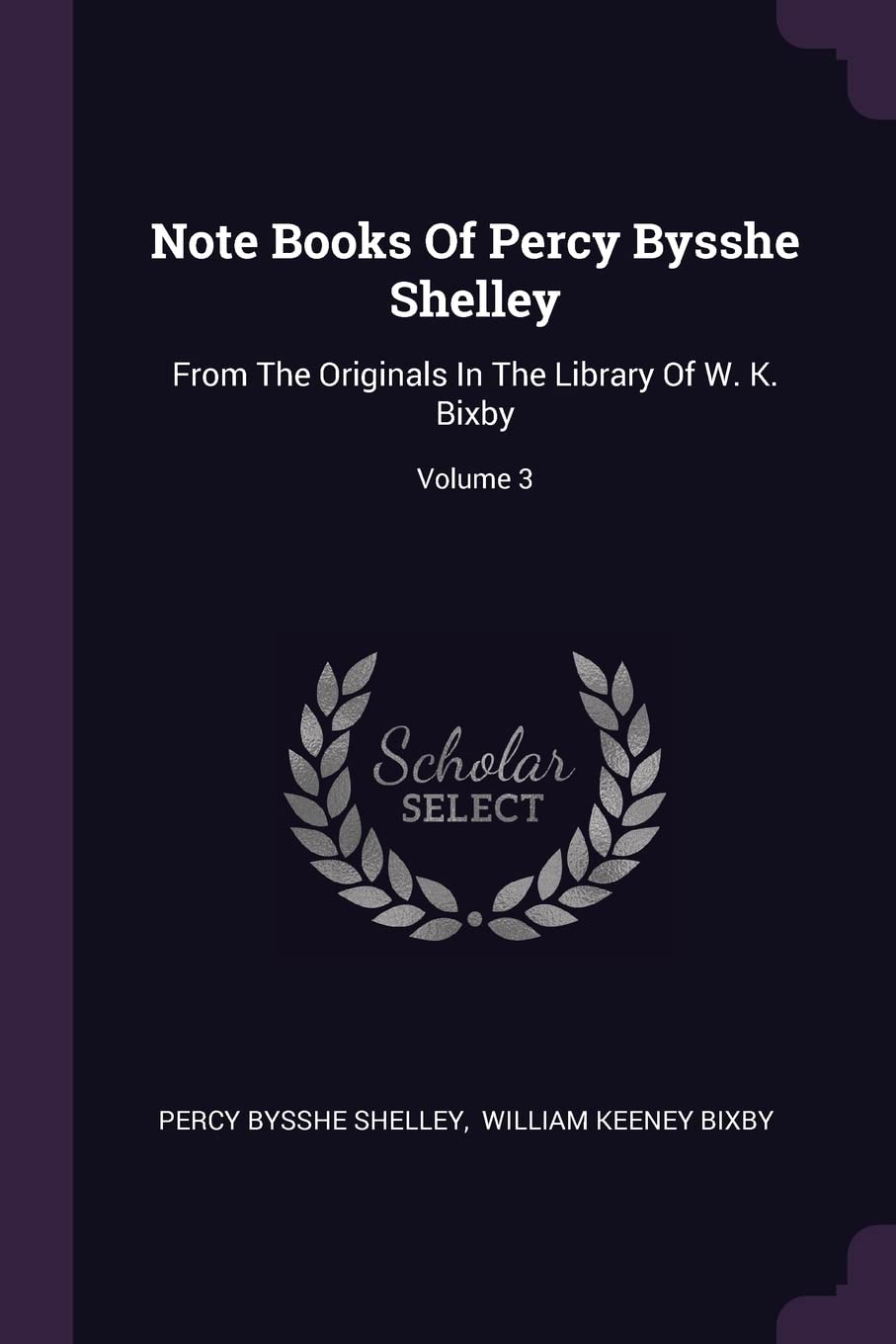 Note Books Of Percy Bysshe Shelley: From The Originals In The Library Of W. K. Bixby; Volume 3 Politics & History