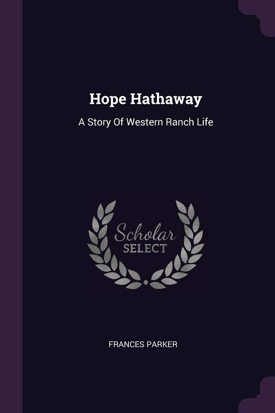 Hope Hathaway: A Story Of Western Ranch Life Politics & History