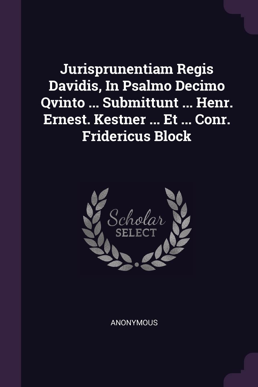 Jurisprunentiam Regis Davidis, In Psalmo Decimo Qvinto ... Submittunt ... Henr. Ernest. Kestner ... Et ... Conr. Fridericus Block Politics & History