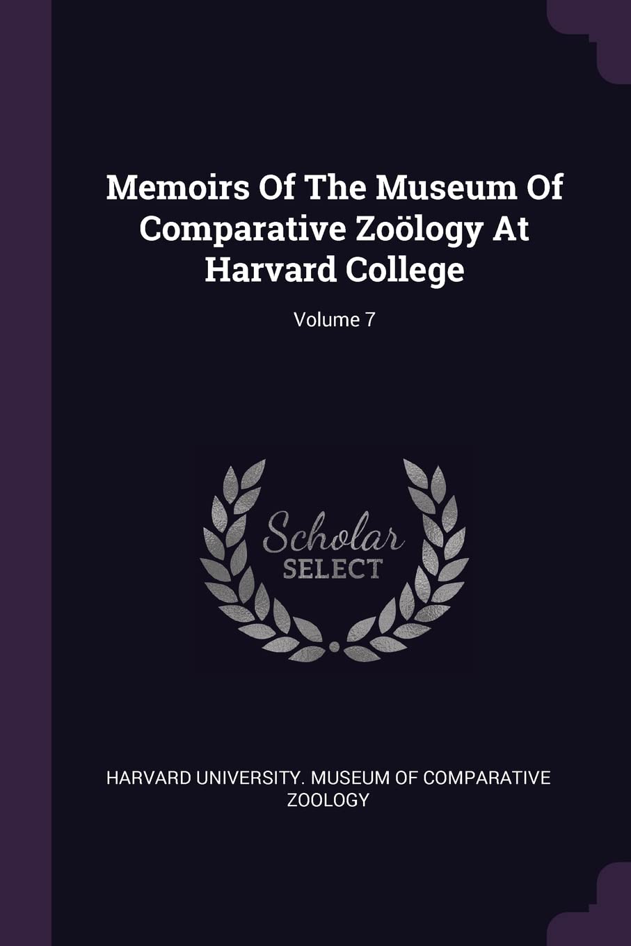 Memoirs of the Museum of Comparative Zoölogy at Harvard College; Volume 7 Politics & History