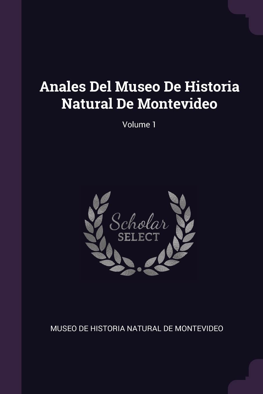 Anales Del Museo De Historia Natural De Montevideo; Volume 1 Politics & History