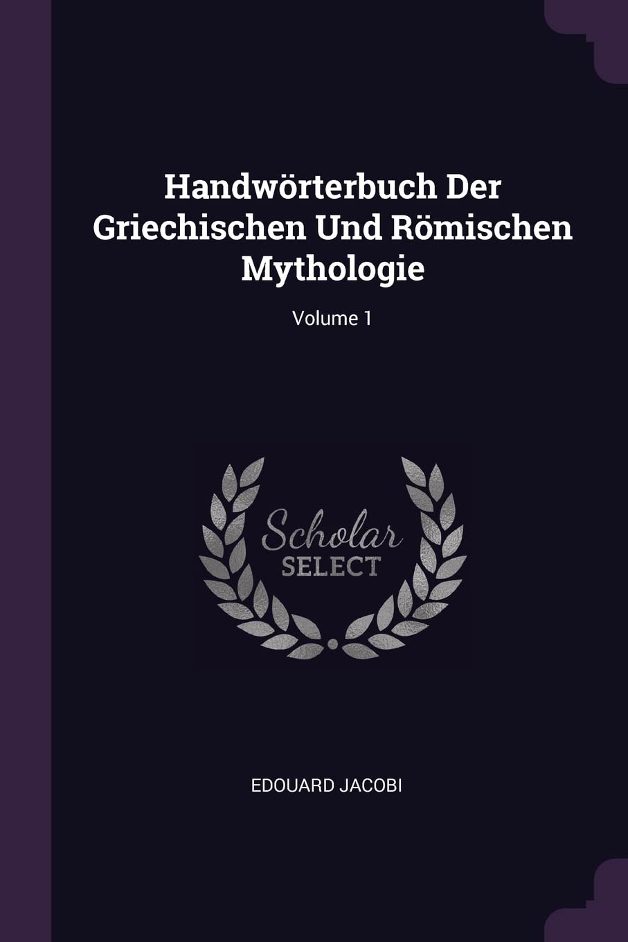 Handwörterbuch Der Griechischen Und Römischen Mythologie; Volume 1 Politics & History
