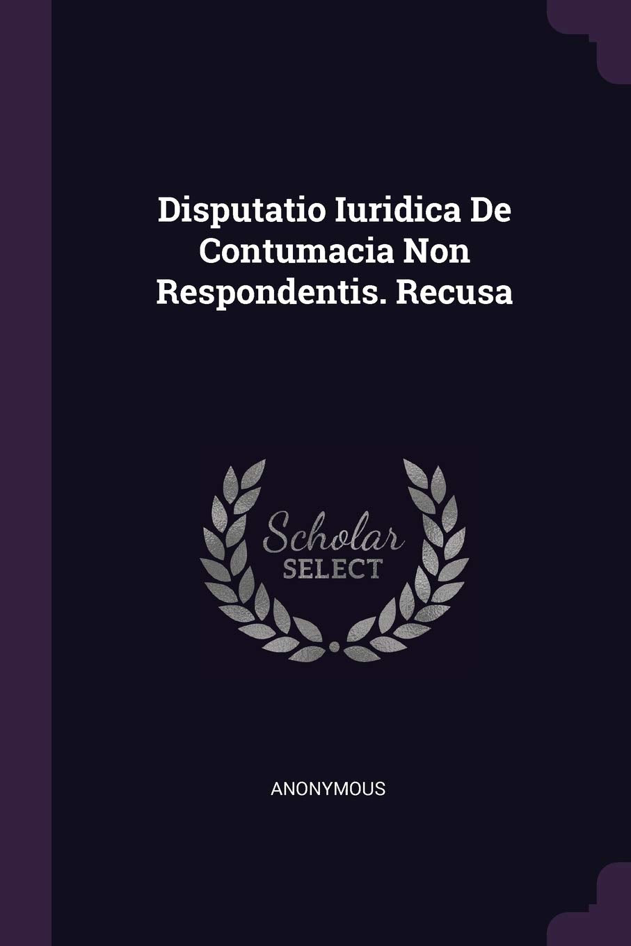 Disputatio Iuridica De Contumacia Non Respondentis. Recusa Politics & History