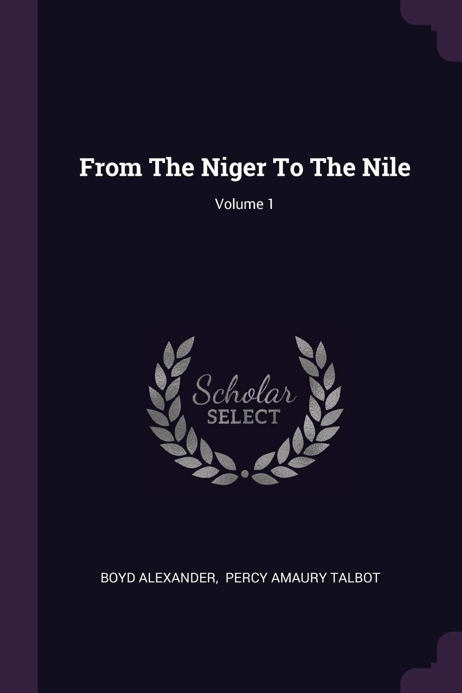 From The Niger To The Nile; Volume 1 Politics & History