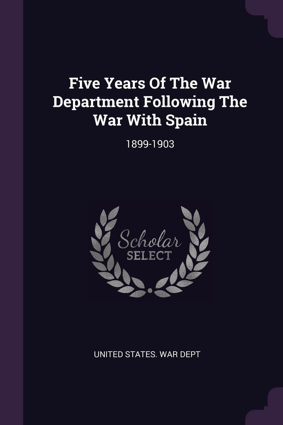 Five Years Of The War Department Following The War With Spain: 1899-1903 Politics & History