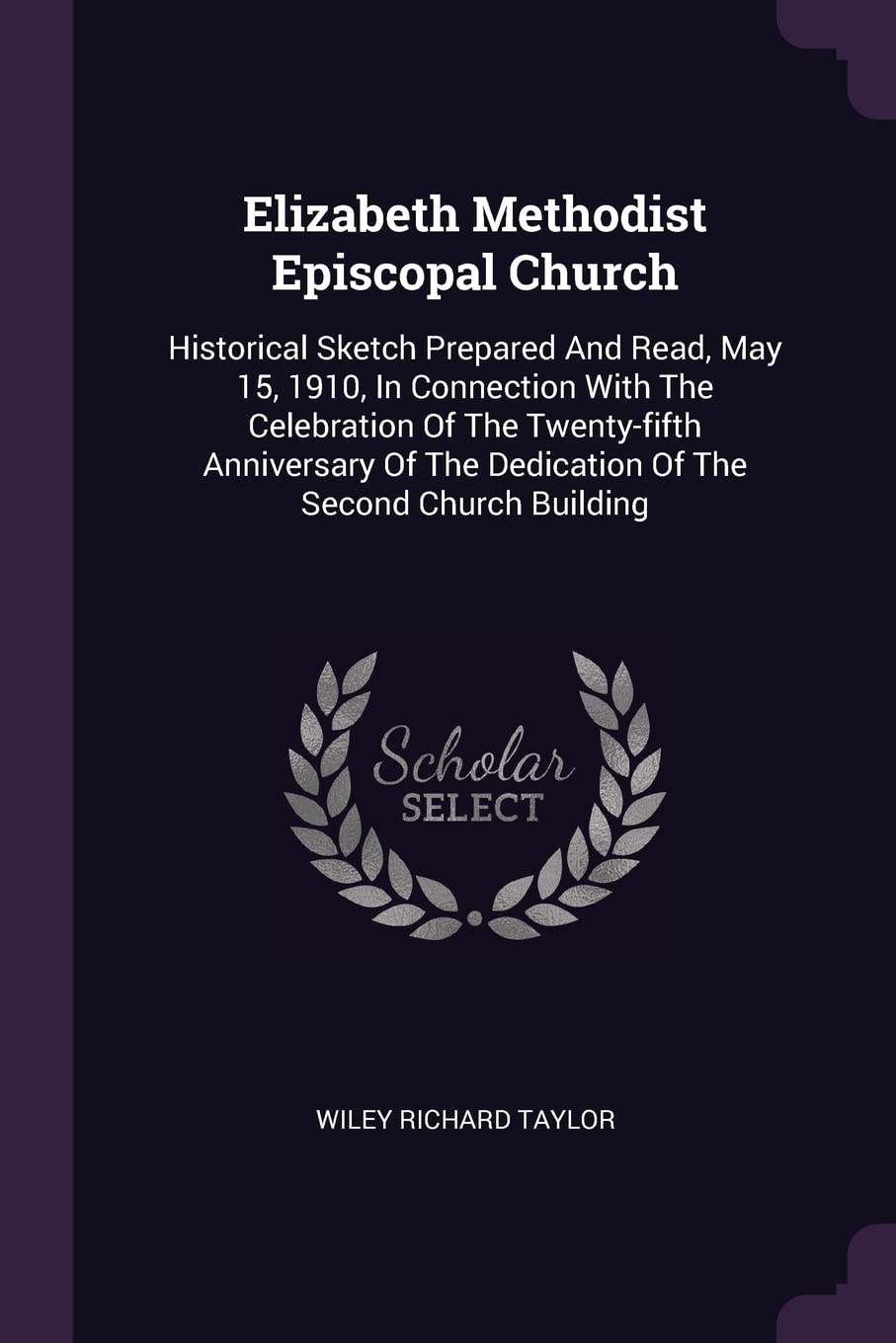 Elizabeth Methodist Episcopal Church: Historical Sketch Prepared And Read, May 15, 1910, In Connection With The Celebration Of The Twenty-fifth ... The Dedication Of The Second Church Building Politics & History