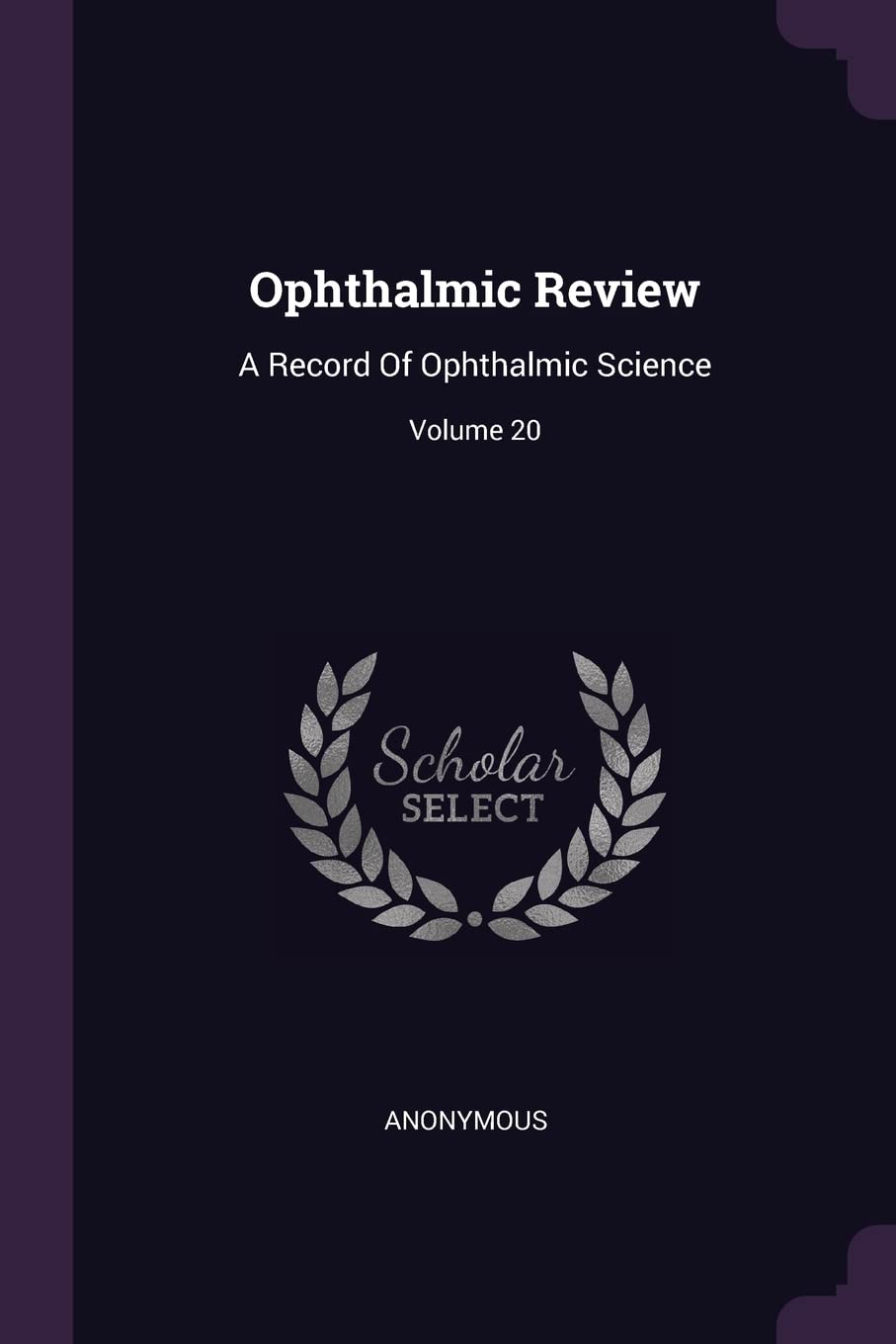 Ophthalmic Review: A Record Of Ophthalmic Science; Volume 20 Politics & History