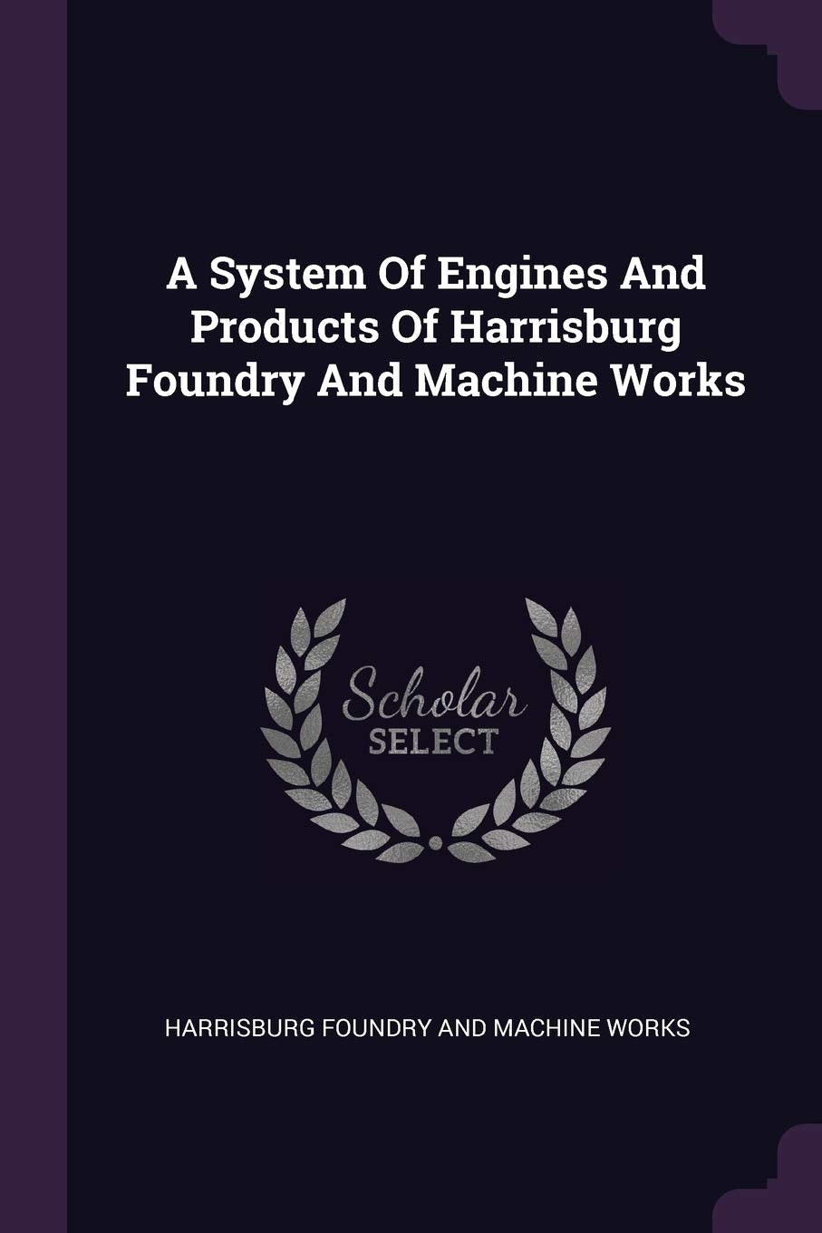 A System Of Engines And Products Of Harrisburg Foundry And Machine Works Politics & History