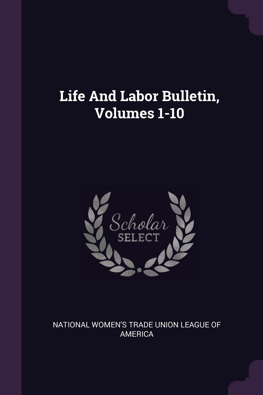Life And Labor Bulletin, Volumes 1-10 Politics & History