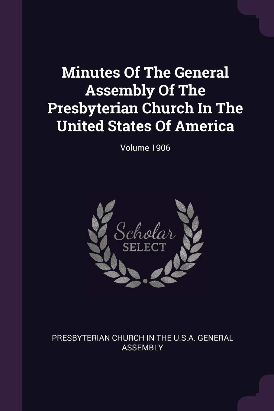 Minutes Of The General Assembly Of The Presbyterian Church In The United States Of America; Volume 1906 Politics & History