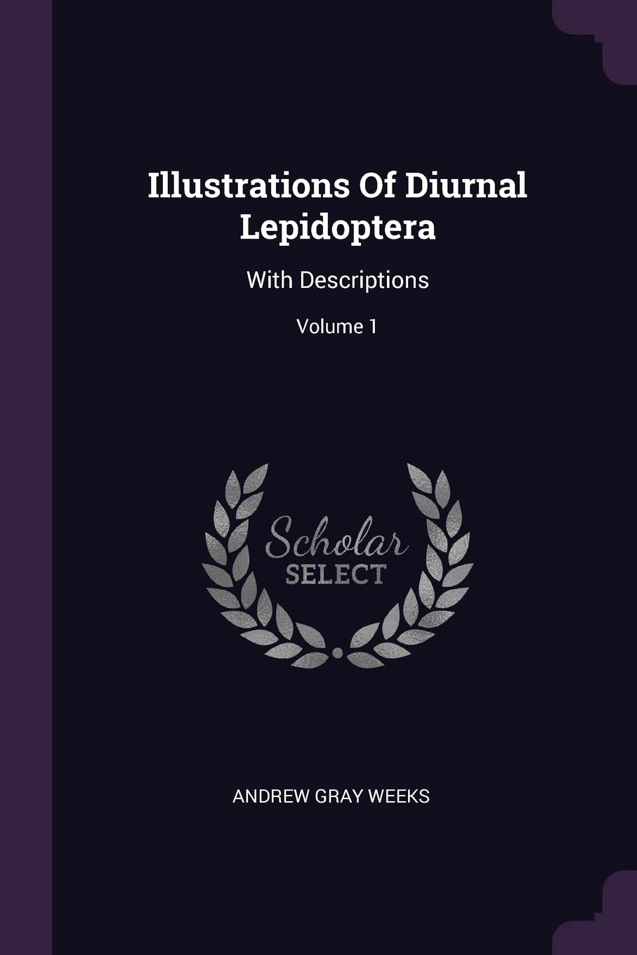 Illustrations Of Diurnal Lepidoptera: With Descriptions; Volume 1 Natural Sciences
