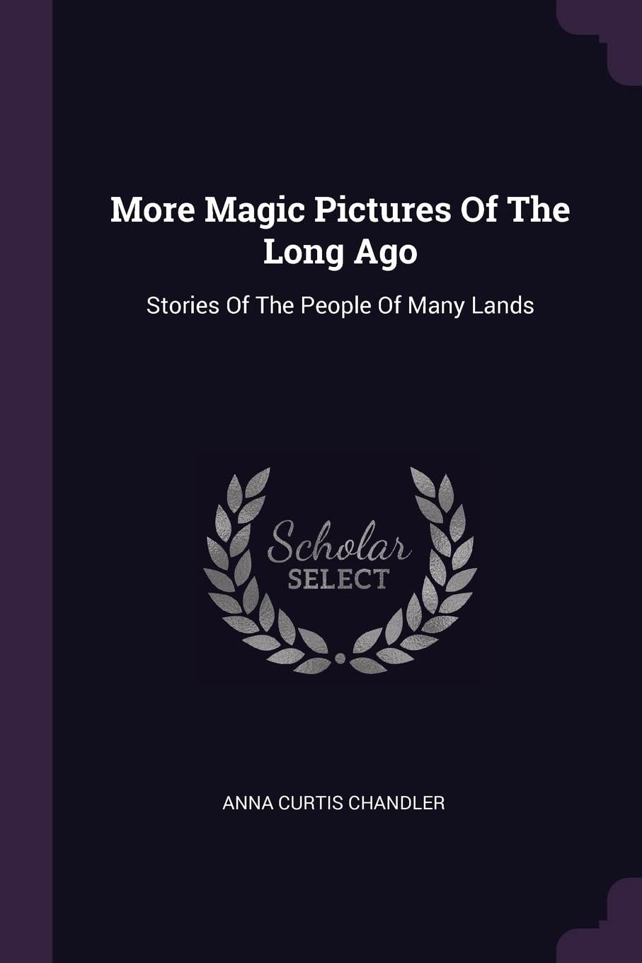 More Magic Pictures Of The Long Ago: Stories Of The People Of Many Lands Politics & History