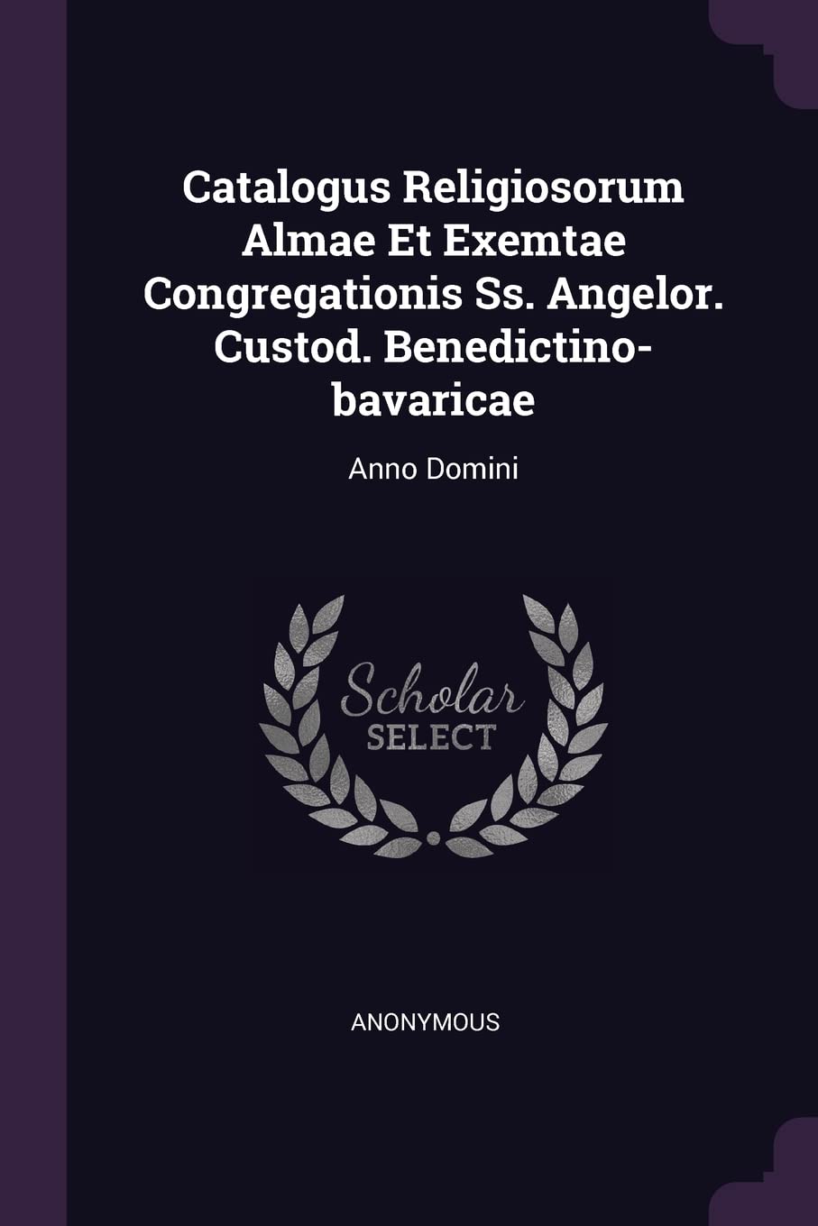 Catalogus Religiosorum Almae Et Exemtae Congregationis Ss. Angelor. Custod. Benedictino-bavaricae: Anno Domini Politics & History