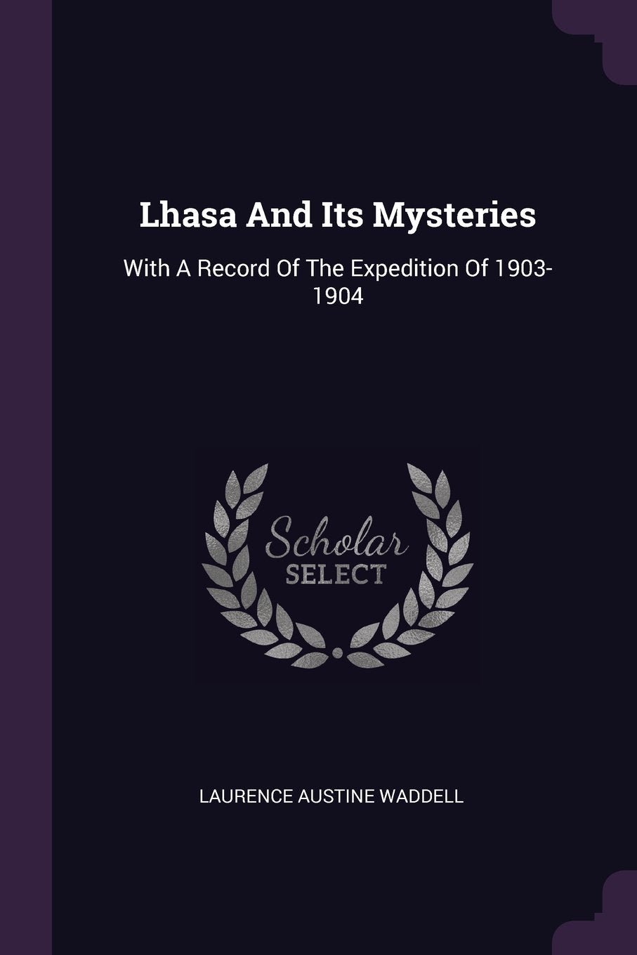 Lhasa And Its Mysteries: With A Record Of The Expedition Of 1903-1904 Politics & History