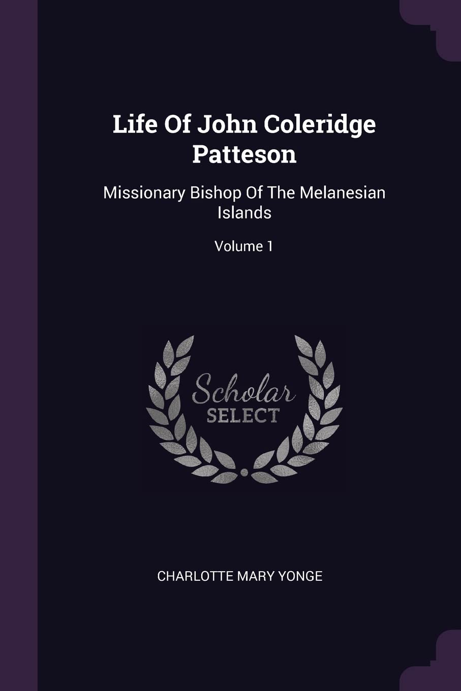 Life Of John Coleridge Patteson: Missionary Bishop Of The Melanesian Islands; Volume 1 Essays & Short Stories