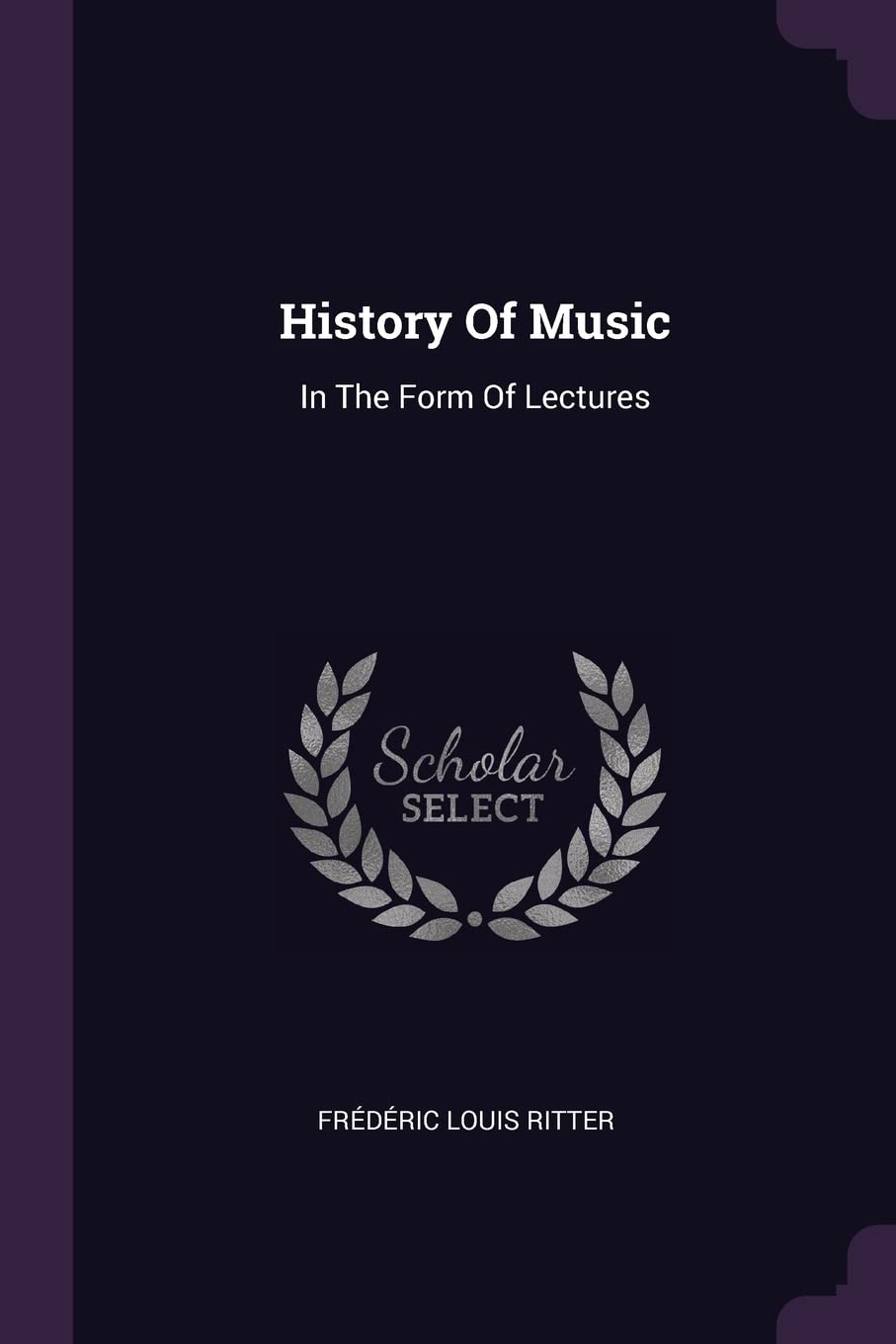History Of Music: In The Form Of Lectures Arts & Music