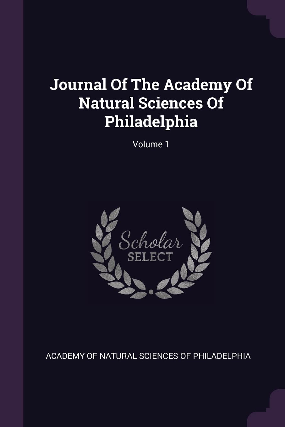 Journal Of The Academy Of Natural Sciences Of Philadelphia; Volume 1 Politics & History