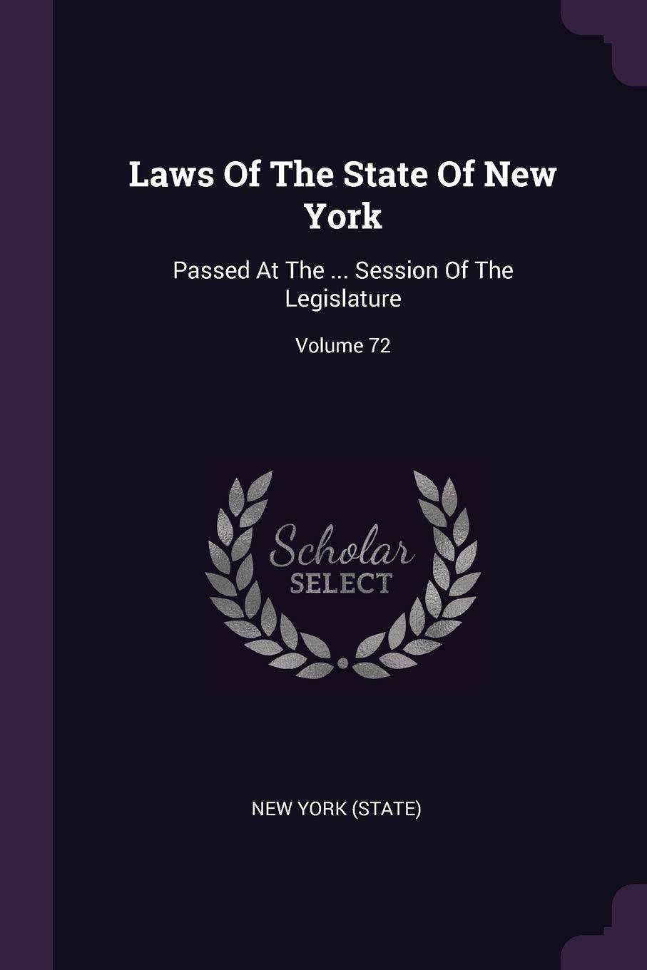 LAWS OF THE STATE OF NEW YORK: Passed At The ... Session Of The Legislature; Volume 72 Books