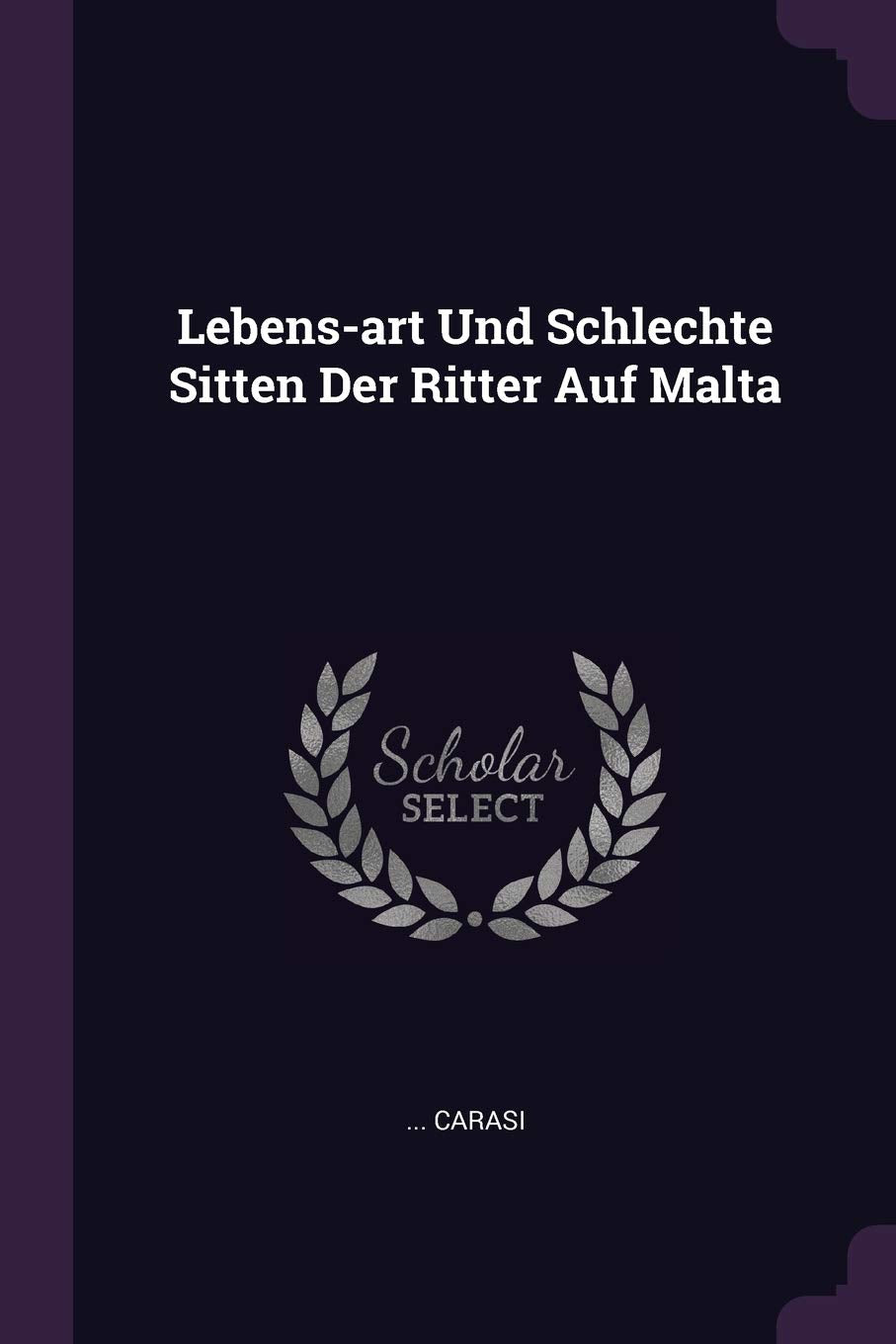 Lebens-art Und Schlechte Sitten Der Ritter Auf Malta Politics & History