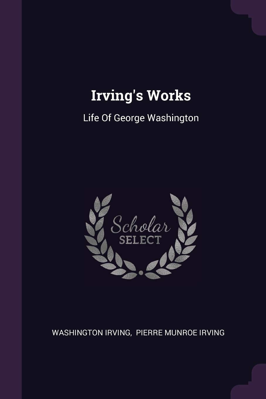 Irving's Works: Life Of George Washington Politics & History
