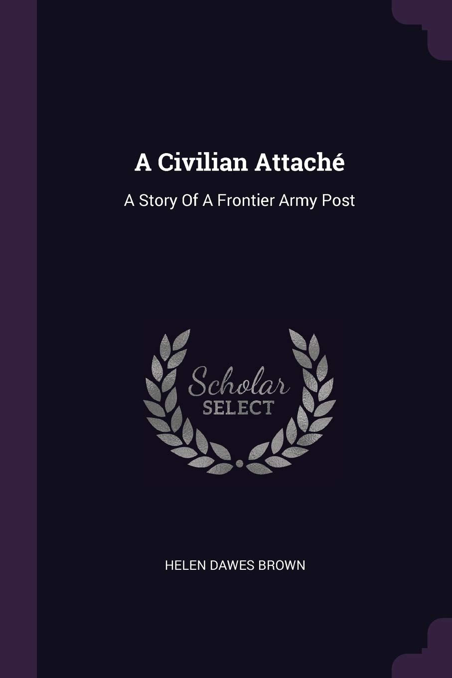 A Civilian Attaché: A Story Of A Frontier Army Post Contemporary literature