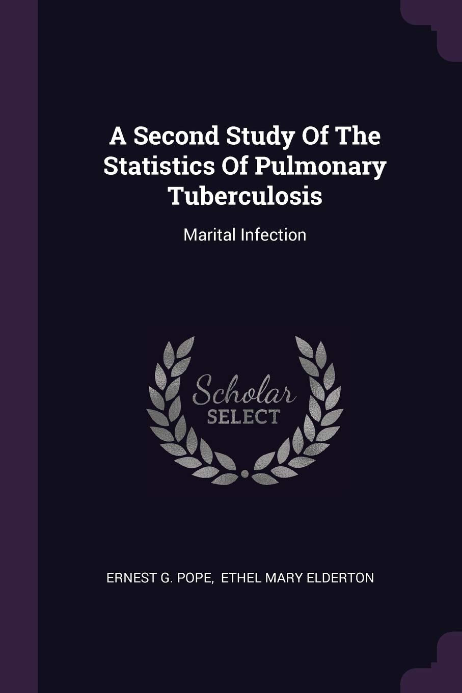 A Second Study Of The Statistics Of Pulmonary Tuberculosis: Marital Infection Politics & History