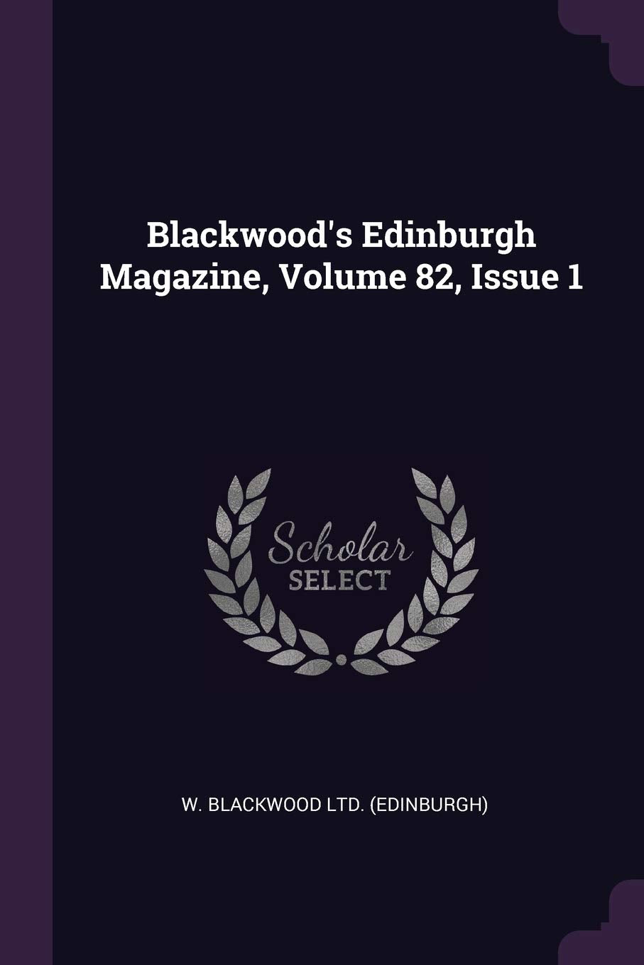 Blackwood's Edinburgh Magazine, Volume 82, Issue 1 Politics & History