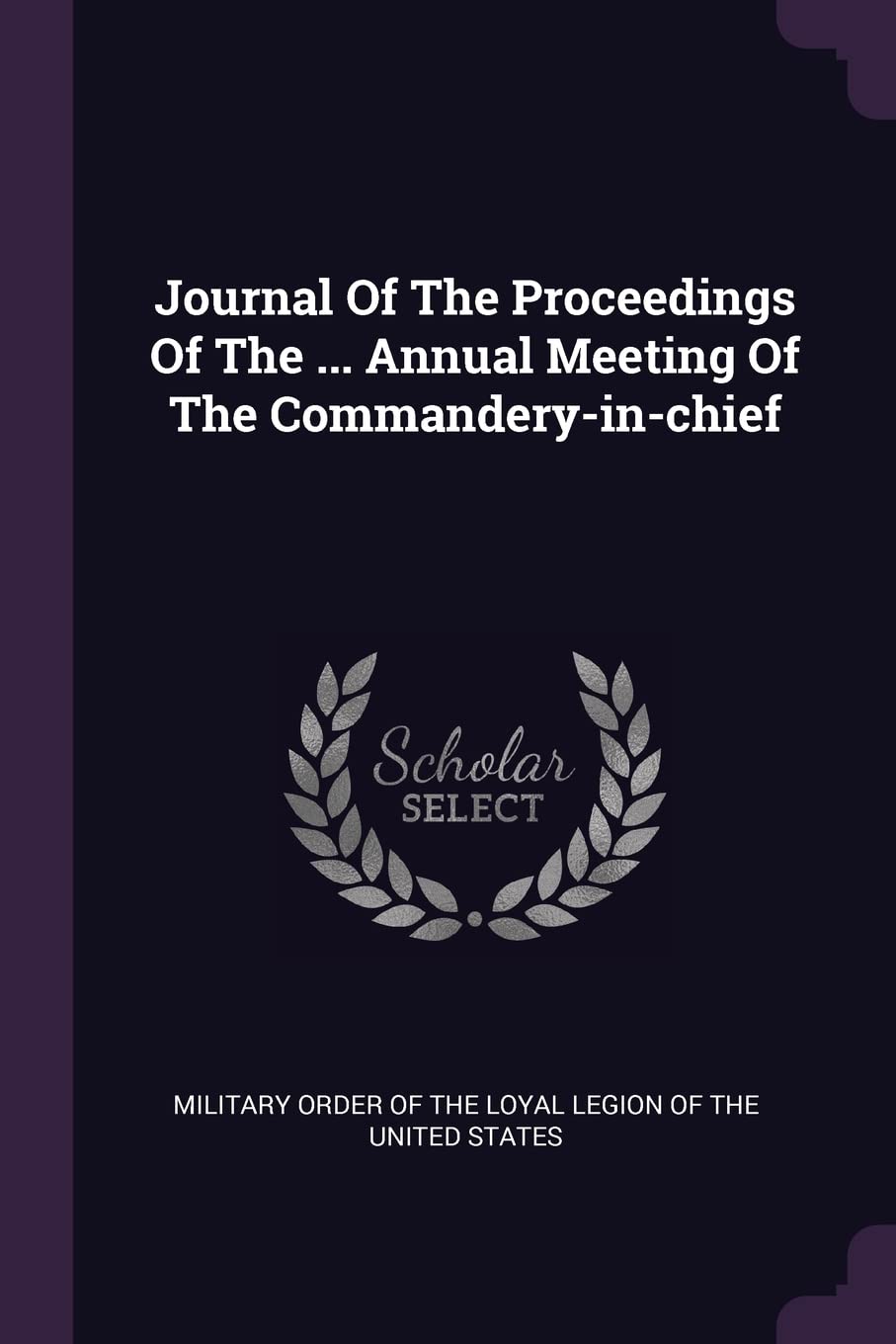 Journal Of The Proceedings Of The ... Annual Meeting Of The Commandery-in-chief Politics & History