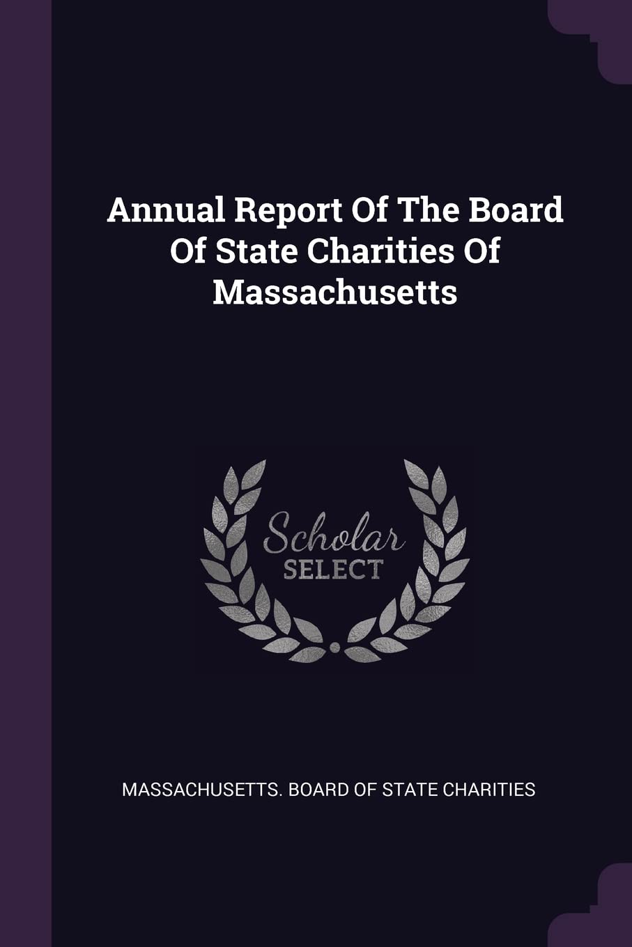 Annual Report of the Board of State Charities of Massachusetts Politics & History