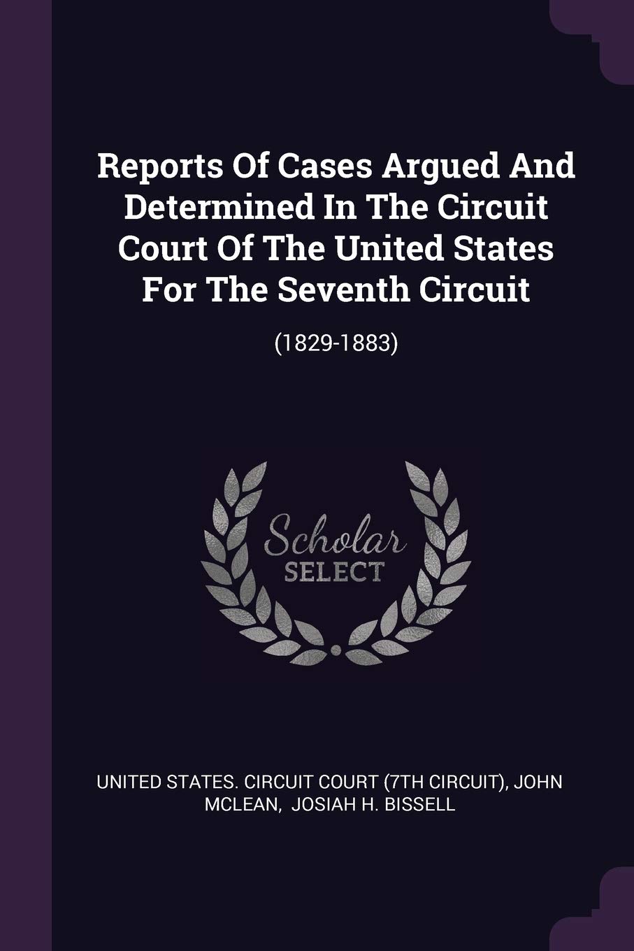 Reports Of Cases Argued And Determined In The Circuit Court Of The United States For The Seventh Circuit: (1829-1883) Politics & History