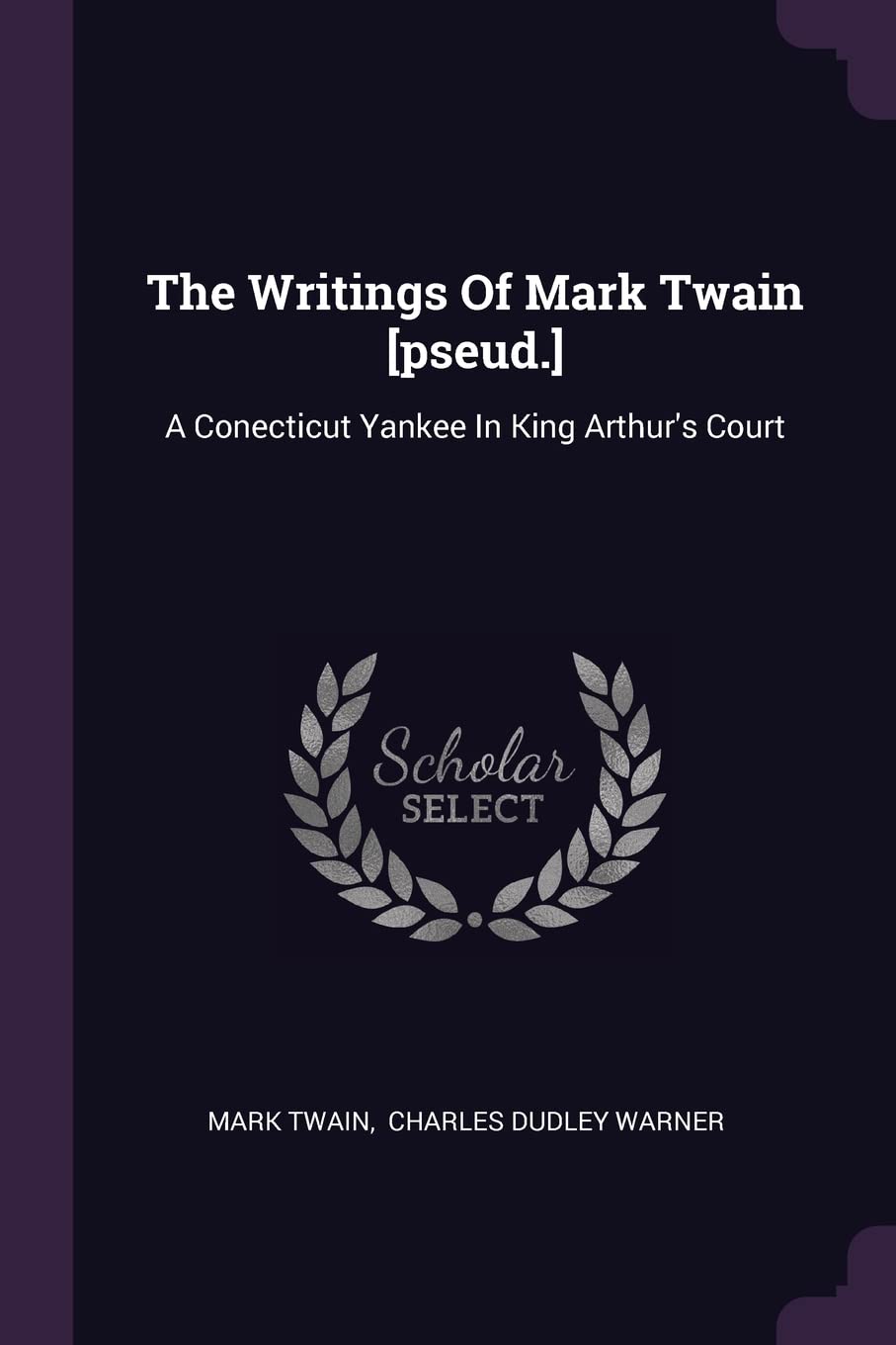 The Writings Of Mark Twain : A Conecticut Yankee In King Arthur's Court Politics & History