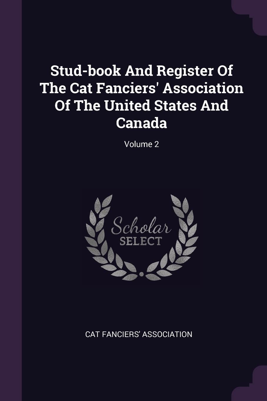 Stud-book And Register Of The Cat Fanciers' Association Of The United States And Canada; Volume 2 Politics & History