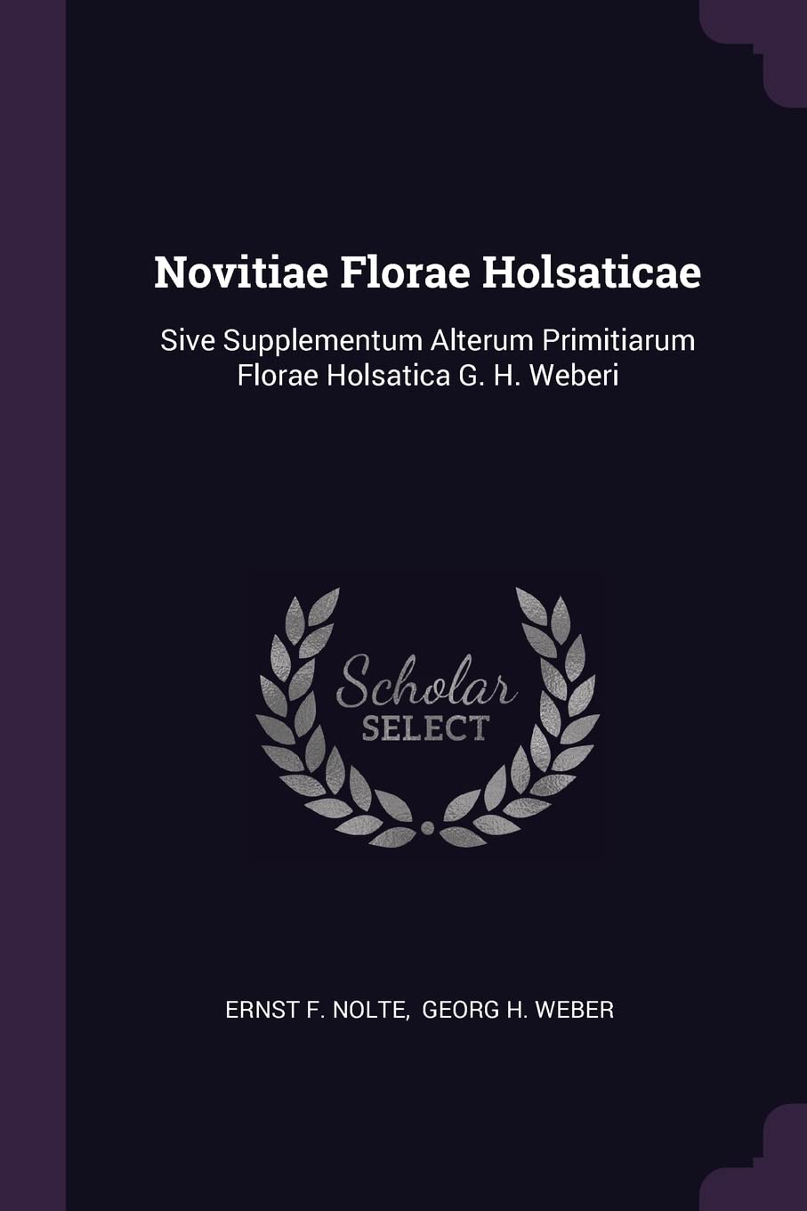 Novitiae Florae Holsaticae: Sive Supplementum Alterum Primitiarum Florae Holsatica G. H. Weberi Politics & History