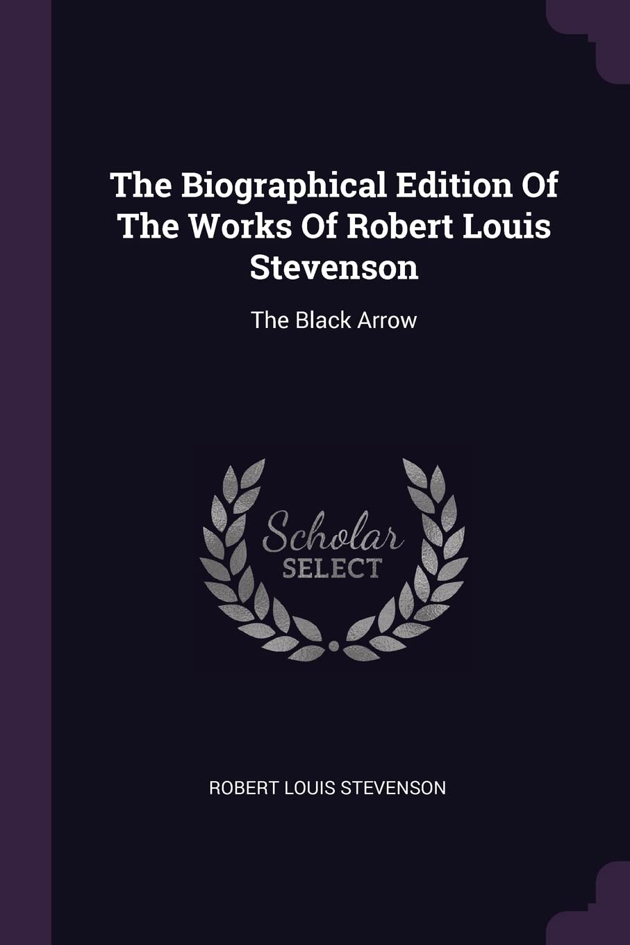 The Biographical Edition Of The Works Of Robert Louis Stevenson: The Black Arrow Politics & History