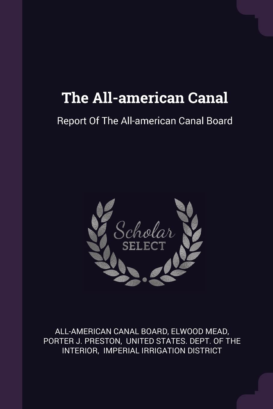The All-american Canal: Report Of The All-american Canal Board Politics & History